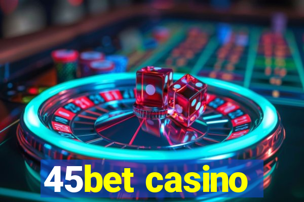 45bet casino